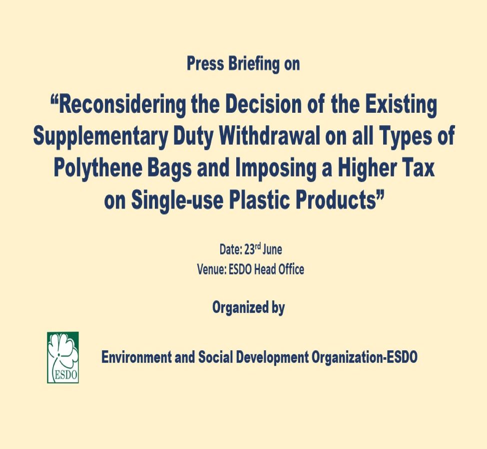 Press Briefing on Reconsidering the decision of the existing supplementary duty withdrawal on all types of polythene bags and imposing a higher tax on single-use plastic products